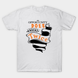 Opportunity Does Knocks Twice T-Shirt